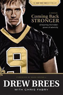 Coming Back Stronger: Unleashing the Hidden Power of Adversity Drew Brees , Mark