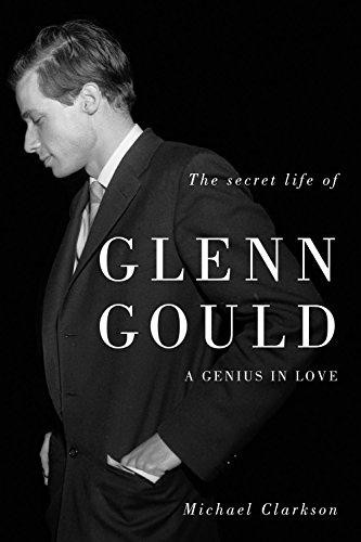 Secret Life of Glenn Gould, The: A Genius in Love - Michael Clarkson