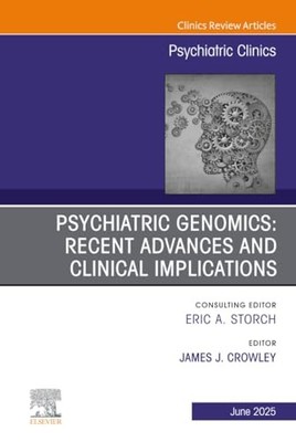 Psychiatric Genomics: Recent Advances and Clinical Implications, An Issue of Ps