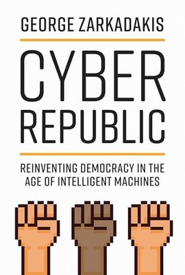 Cyber Republic: Reinventing Democracy in the Age of Intelligent Machines, Zarkad