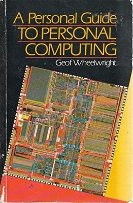 Personal Guide to Personal Computing,Geof Wheelwright