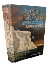 Arctic Dreams: Imagination and Desire in... Barry Lopez HCDJ 1986
