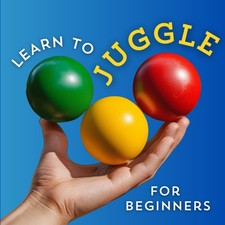 Learn to Juggle for Beginners: An Introduction to Three Ball Juggling for Kids a