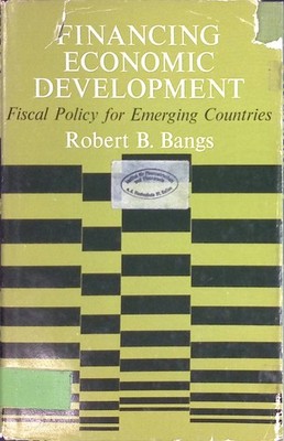 Financing Economic Development: Fiscal Policy for Emerging Countries Bangs, Robe