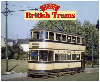 Glory Days: British Trams [hardcover] Waller, Peter [Apr 01, 2003]