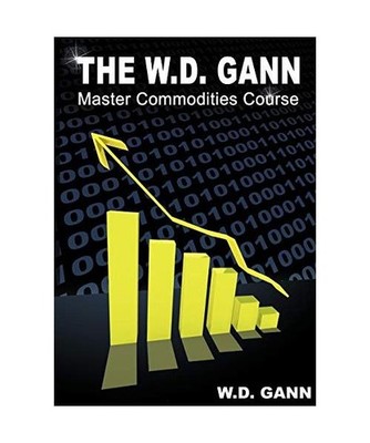 The W. D. Gann Master Commodity Course: Original Commodity Market Trading Course
