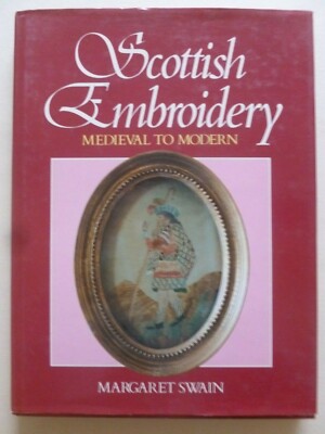 SCOTTISH EMBROIDERY Medieval to Modern Written by Margaret Swain