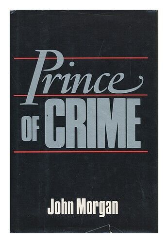 MORGAN, JOHN Prince of Crime / John Morgan 1985 First Edition Hardcover - Picture 1 of 1