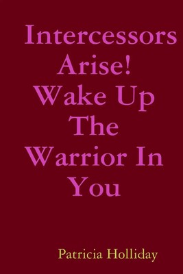 Patricia Holliday | Intercessors Arise! Wake Up The Warrior In You | Taschenbuch