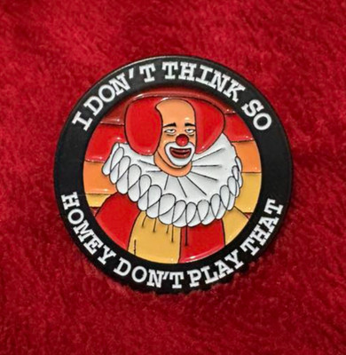 I DON'T THINK SO - HOMEY DON'T PLAY THAT enamel pin - clown tv - FREE SHIPPING