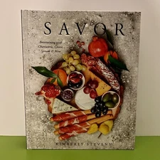 SAVOR ENTERTAINING WITH CHARCUTERIE CHEESE SPREADS KIMBERLY STEVENS 2018 BOOK