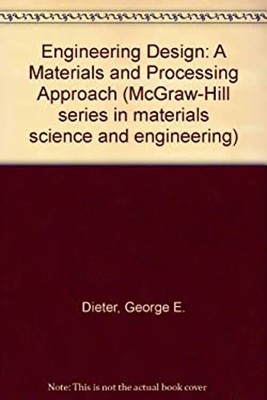 Engineering Design : A Materials and Processing Approach George D