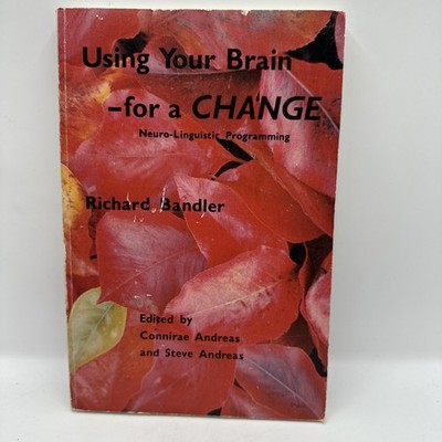 Using Your Brain-For a Change Neuro-Linguistic Programming Richard Bandler 1985