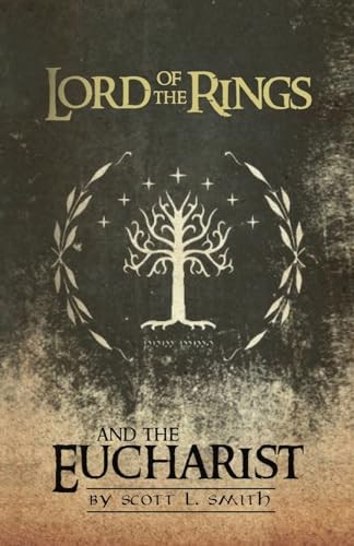 Lord of the Rings and the Eucharist - Smith, Scott L.