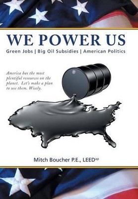We Power Us: Green Jobs, Big Oil Subsidies, American Politics by Mitch Boucher P