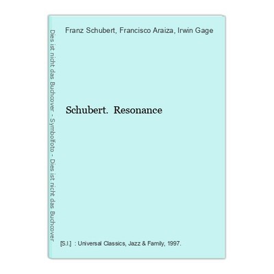 Schubert. Resonance Schubert, Franz (Komponist), Francisco (Ausführender) Araiza
