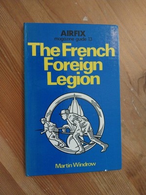 The French Foreign Legion / Fremdenlegion (M. Windrow) Airfix magazine guide 13