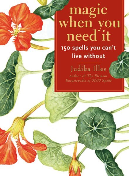 Magic When You Need It : 150 Spells You Can't Live Without, Paperback by Ille...
