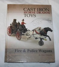 Cast Iron Horse Drawn Toys-Fire and Police Wagons by John Olshefski Info Filled