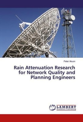 Rain Attenuation Research for Network Quality and Planning Engineers Peter Akuon