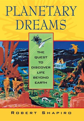 Planetary Dreams: The Quest to Discover Life Beyond Earth - Shapiro, Robert ...