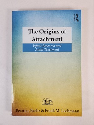 The Origins Of Attachment: Infant Research And Adult Treatment By Beebe/Lachmann