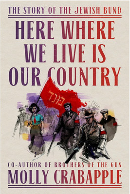 Here Where We Live Is Our Country: The Story of the Jewish Bund Hardcover