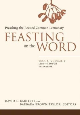 FEASTING ON THE WORD: PREACHING THE REVISED COMMON By David L. Bartlett VG