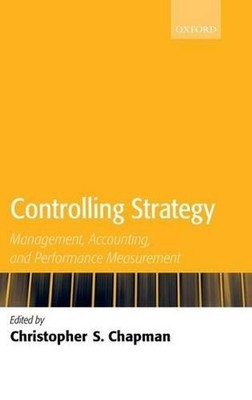 Controlling Strategy: Management, Accounting, and Performance Measurement by Chr