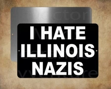 I HATE ILLINOIS NAZIS  Blues Brothers    8 x 12" metal sign  made in USA