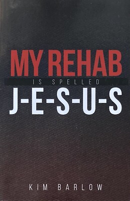 My Rehab is Spelled J-E-S-U-S by Kim Barlow 2020 Paperback