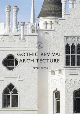 Trevor Yorke Gothic Revival Architecture (Paperback) Shire Library