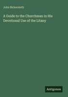 John Bickersteth | A Guide To The Churchman In His Devotional Use Of The Litany