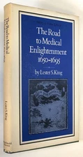 Lester S King / The Road to Medical Enlightenment 1650-1695 1st Edition 1970
