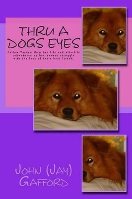 Thru A Dogs Eyes: Follow Jayden thru her life and afterlife adventures as her ow