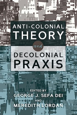 Anti-Colonial Theory and Decolonial Praxis - Paperback NEW George J. Sefa  29 Au