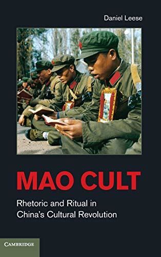 Mao Cult: Rhetoric and Ritual in Chinas Cultural Revolution
