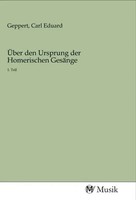 Carl Eduard Geppert | ÜBer Den Ursprung Der Homerischen GesäNge | Taschenbuch