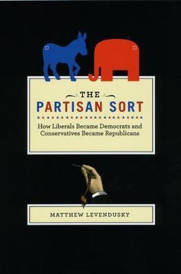 The Partisan Sort: How Liberals Became Democrats and Conservatives Became Repub