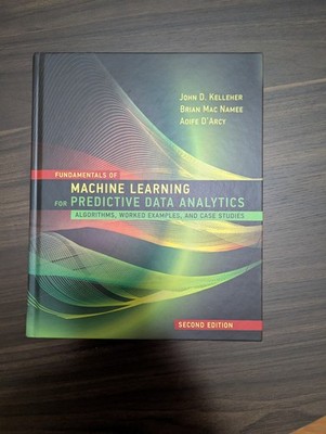 Fundamentals of Machine Learning for Predictive Data Analytics, Second Edition :