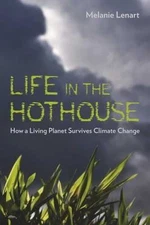 New Life In The Hothouse: How A Living Planet Survives Climate Change M Lenart