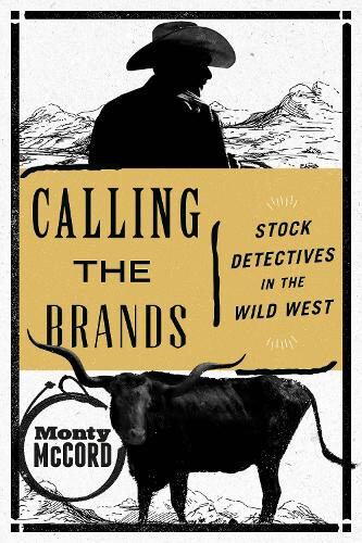 Thumbnail - Calling The Brands: Stock Detectives In The Wild West By Mccord, Monty