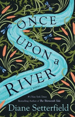 Once Upon a River: A Novel - Setterfield, Diane - Good - See condition notes