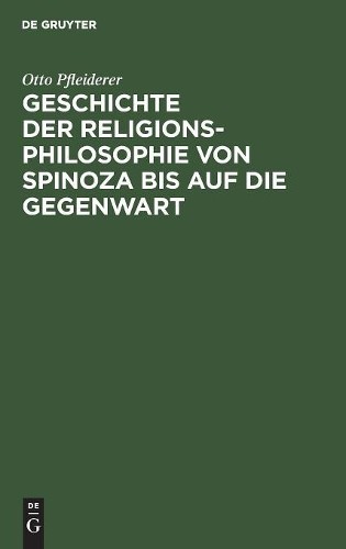Otto Pfleiderer Geschichte Der Religionsphilosophie Von Spinoza Bis A (Hardback)