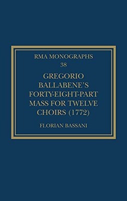 Gregorio Ballabene s Forty-eight-part Mass for Twelve Choirs (1772) by Florian
