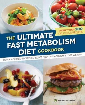 The Ultimate Fast Metabolism Diet Cookbook: Quick and Simple Recipes to Boost Yo