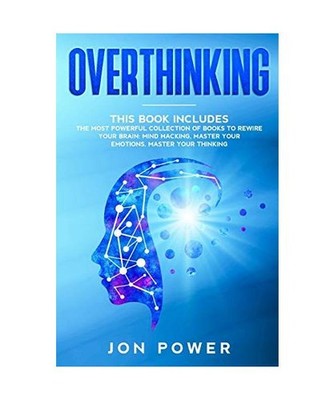 Overthinking: 3 Books in 1. The Most powerful Collection of Books to Rewire Your