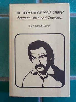 The Marxism of Regis Debray :  Between Lenin and Guevara  Hartmut Ramm 1st HC DJ