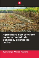Agricultura Sob Contrato No Sub-Condado De Bukanga, Distrito De Luuka. Mugisha