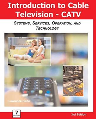Introduction to Cable TV (CATV): Systems, Services, Operation, and Technology  